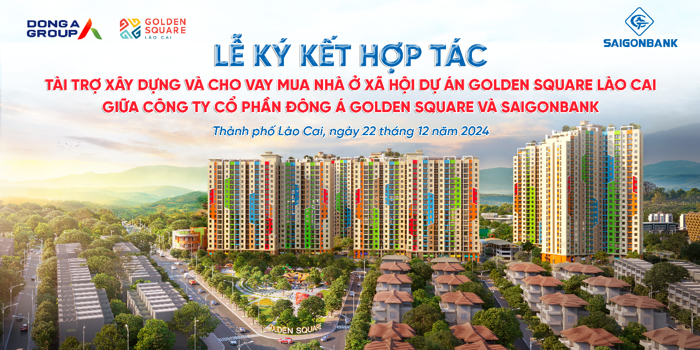 SAIGONBANK KÝ KẾT HỢP TÁC TÀI TRỢ XÂY DỰNG VÀ CHO VAY MUA NHÀ Ở XÃ HỘI DỰ ÁN GOLDEN SQUARE LÀO CAI